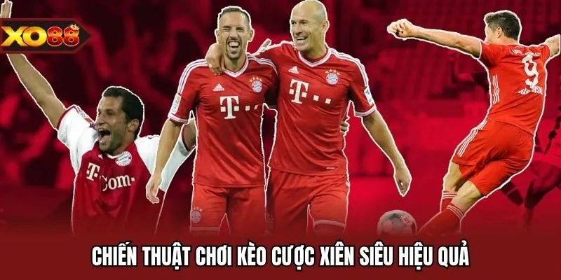 Chiến thuật chơi kèo cược xiên siêu hiệu quả