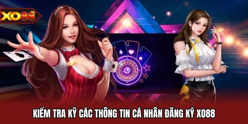 Kiểm tra kỹ các thông tin cá nhân đăng ký XO88