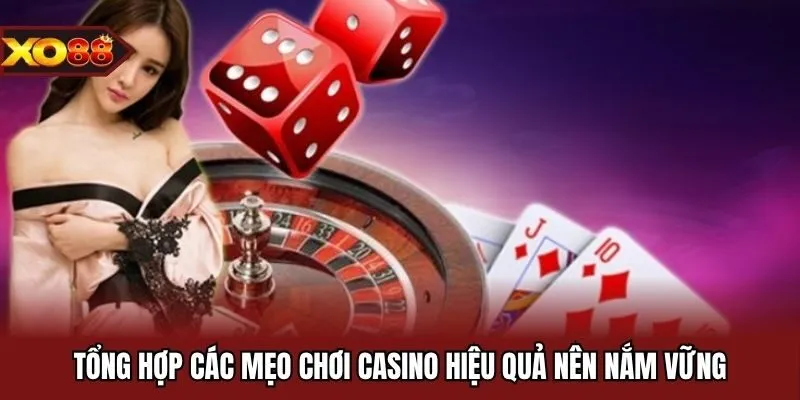 Tổng hợp các mẹo chơi casino hiệu quả nên nắm vững