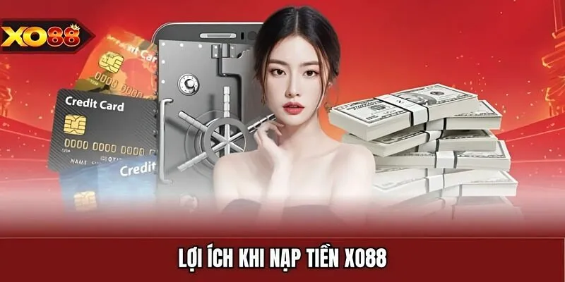 Lợi ích khi nạp tiền XO88